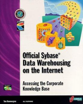 Paperback Official Sybase Data Warehousing on the Internet: Accessing the Corporate Knowledge Base [With Contains Examples from the Book, Demos, Utilities] Book