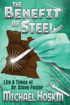 Paperback The Benefit of Steel: The Life and Times of Dr. Steve Foster Book