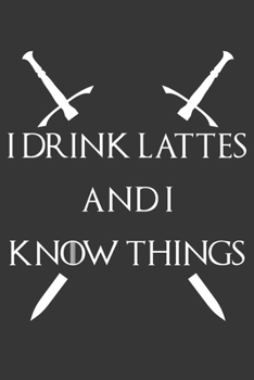 Paperback I Drink Lattes And I Know Things Notebook: Lined Journal, 120 Pages, 6 x 9, Affordable Gift Journal Matte Finish Book