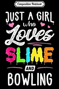 Composition Notebook: Just A Girl Who Loves Slime And Bowling Gift Women Journal/Notebook Blank Lined Ruled 6x9 100 Pages