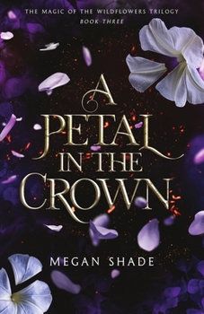 A Petal in the Crown: Book Three of the Magic of the Wildflowers Trilogy - Book #3 of the Magic of the Wildflowers Trilogy