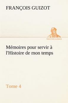 Paperback Mémoires pour servir à l'Histoire de mon temps (Tome 4) [French] Book