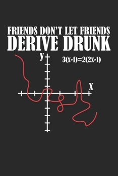 Friends don't let Friends Derive Drunk: Mathematik Nerd Funktion Sarcastic Mathematik Mathematik Notizbuch liniert DIN A5 - 120 Seiten für Notizen, ... | Organizer Schreibheft Planer Tagebuch
