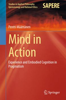 Mind in Action (Studies in Applied Philosophy, Epistemology and Rational Ethics, #18)