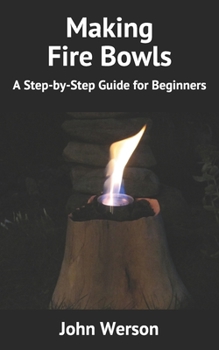 Paperback Making Fire Bowls: A Step-by-Step Guide for Beginners Book
