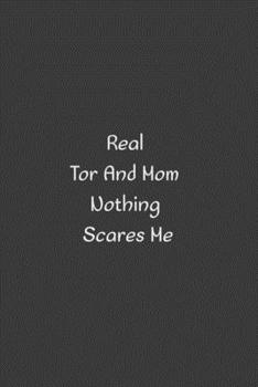 REAL TOR AND MOM NOTHING SCARES ME: 6" x 9" Notebook to Write In with 100 Lightly Lined College Ruled Pages and a Funny Quote
