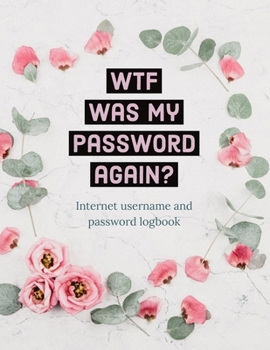 Paperback WTF Was My Password Again?: Keep Track of Your Online Usernames and Passwords in this Password Keeper Logbook and Online Organizer Book