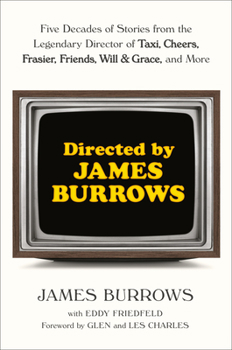 Hardcover Directed by James Burrows: Five Decades of Stories from the Legendary Director of Taxi, Cheers, Frasier, Friends, Will & Grace, and More Book