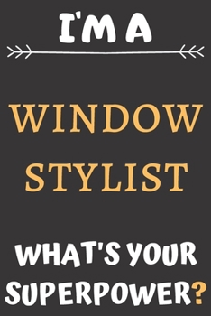 I'm A Window Stylist: Perfect Gift For A Window Stylist (100 Pages, Blank Notebook, 6 x 9) (Cool Notebooks) Paperback