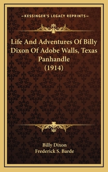 Hardcover Life And Adventures Of Billy Dixon Of Adobe Walls, Texas Panhandle (1914) Book