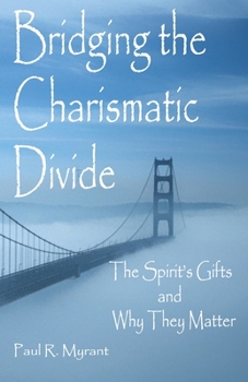 Paperback Bridging The Charismatic Divide: The Spirit's Gifts and Why They Matter Book