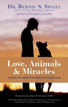 Hardcover Love, Animals, and Miracles: Inspiring True Stories Celebrating the Healing Bond Book