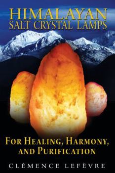 Paperback Himalayan Salt Crystal Lamps: For Healing, Harmony, and Purification Book