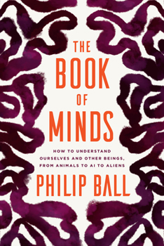 Hardcover The Book of Minds: How to Understand Ourselves and Other Beings, from Animals to AI to Aliens Book
