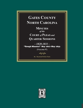Gates County, North Carolina Minutes of the Court of Pleas and Quarter Sessions, 1828-1831. (Volume #7)