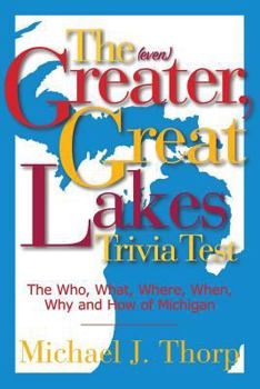 Paperback The (even) Greater, Great Lakes Trivia Test: The Who, What, Where, When, Why and How of Michigan Book