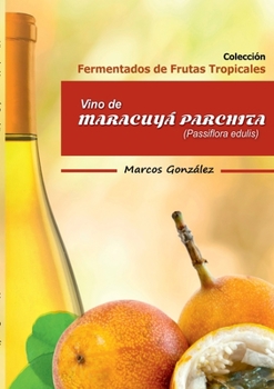 Paperback Vino de Maracuyá Parchita (Passifllora edulis) [Spanish] Book