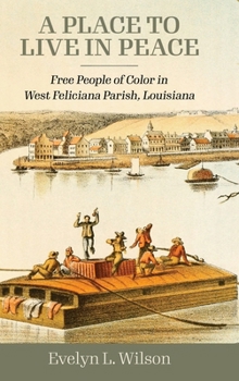 Hardcover A Place to Live in Peace: Free People of Color in West Feliciana Parish, Louisiana Book