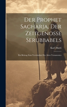 Hardcover Der Prophet Sacharja, Der Zeitgenosse Serubbabels: Ein Beitrag Zum Verständnis Des Alten Testamentes [German] Book