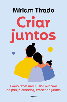 Paperback Criar Juntos: Cómo Tener Una Buena Relación de Pareja Criando Y Creciendo Juntos / Raising Kids Together [Spanish] Book