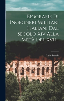 Hardcover Biografie Di Ingegneri Militari Italiani Dal Secolo Xiv Alla Metà Del Xvii... [Italian] Book