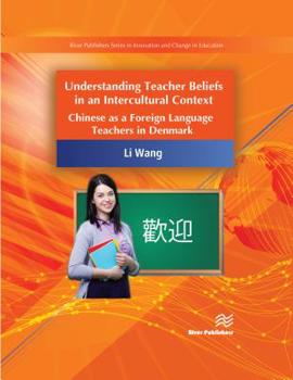 Hardcover Understanding Teacher Beliefs in an Intercultural Context: Chinese as a Foreign Language Teacher in Denmark Book