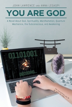 Paperback You Are God: A Novel About God, Spirituality, Manifestation, Quantum Mechanics, the Subconscious, and Awakening Book