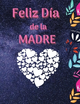 Feliz D�a de la Madre: Libro para colorear para ni�os, adolescentes y adultos Un incre�ble libro para colorear para el D�a de la Madre con un dise�o divertido, f�cil y relajante Regalos de cumplea�os 