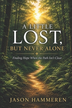 Paperback A Little Lost, But Never Alone: Finding Hope When the Path Isn't Clear Book