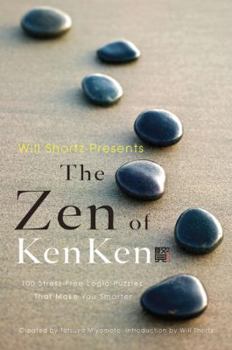 Paperback Will Shortz Presents the Zen of Kenken: 100 Stress-Free Logic Puzzles That Make You Smarter Book