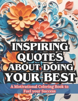 Paperback Inspiring Quotes About Doing Your Best: A Motivational Coloring Book to Fuel Your Success Book