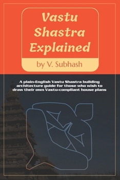 Paperback Vastu Shastra Explained: A plain-English Vaastu Shastra building architecture guide for those who wish to draw their own Vastu-compliant house plans Book