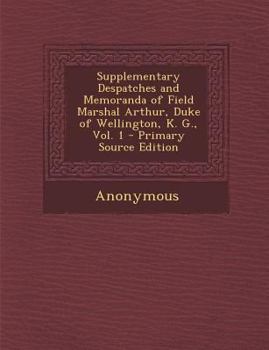 Paperback Supplementary Despatches and Memoranda of Field Marshal Arthur, Duke of Wellington, K. G., Vol. 1 Book