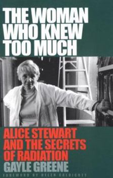 Paperback The Woman Who Knew Too Much: Alice Stewart and the Secrets of Radiation Book