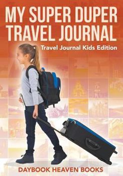 Paperback My Super Duper Travel Journal - Travel Journal Kids Edition Book