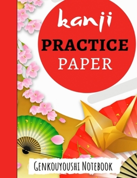 Kanji Practice Paper: Japanese Writing Notebook / Workbook, Genkouyoushi Paper, Gifts For Japan Lovers