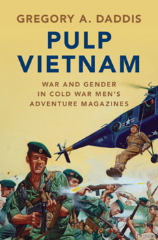 Pulp Vietnam: War and Gender in Cold War Men's Adventure Magazines - Book  of the Military, War, and Society in Modern American History