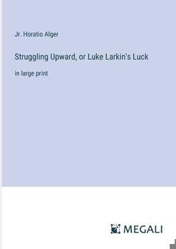 Paperback Struggling Upward, or Luke Larkin's Luck: in large print Book