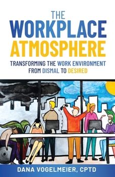 Paperback The Workplace Atmosphere: Transforming the workplace environment from dismal to desired Book