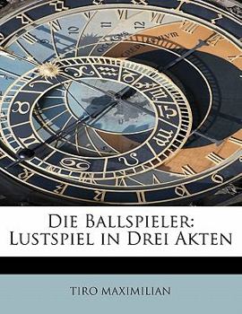 Paperback Die Ballspieler: Lustspiel in Drei Akten [German] Book