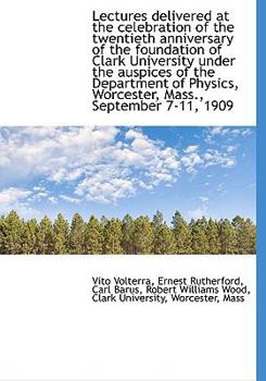 Paperback Lectures Delivered at the Celebration of the Twentieth Anniversary of the Foundation of Clark Univer [Large Print] Book