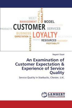 An Examination of Customer Expectation & Experience of Service Quality: Service Quality in Starbucks, Chester, U.K.