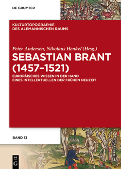 Sebastian Brant (1457-1521): Europäisches Wissen in Der Hand Eines Intellektuellen Der Frühen Neuzeit