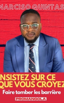 Hardcover INSISTEZ SUR CE QUE VOUS CROYEZ - Narciso Quintas: Faire tomber les barrières [French] Book