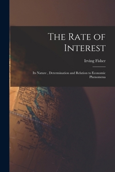 Paperback The Rate of Interest; its Nature, Determination and Relation to Economic Phenomena Book