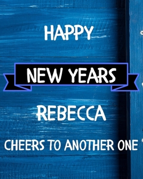 Happy New Years Rebecca's Cheers to another one: 2020 New Year Planner Goal Journal Gift for Rebecca  / Notebook / Diary / Unique Greeting Card Alternative