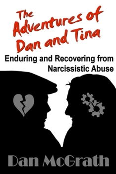 Paperback The Adventures of Dan and Tina - Enduring and Recovering from Narcissistic Abuse Book