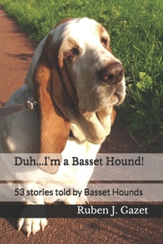 Paperback Duh... I'm a Basset Hound!: 53 amazing stories told by Basset Hounds Book