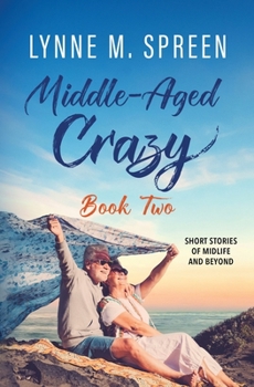 Paperback Middle-Aged Crazy: Short Stories of Midlife and Beyond, Book 2 Book