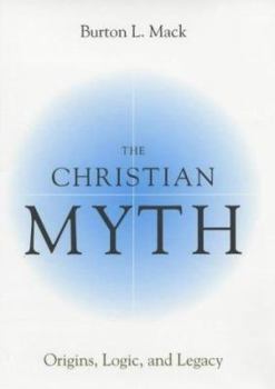 Hardcover Christian Myth: Origins, Logic, and Legacy Book